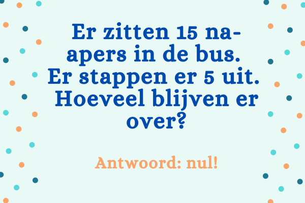 Moppen helpen bij het leren lezen: kort en vol humor. Voorbeeld: Er zitten 15 na-apers in de bus. Er stappen er 5 uit. Hoeveel blijven er over? Antwoord: nul!